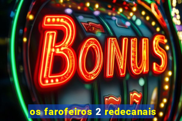 os farofeiros 2 redecanais